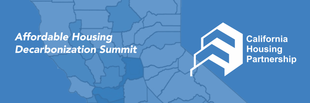 Affordable Housing Decarbonization Summit - California Housing Partnership